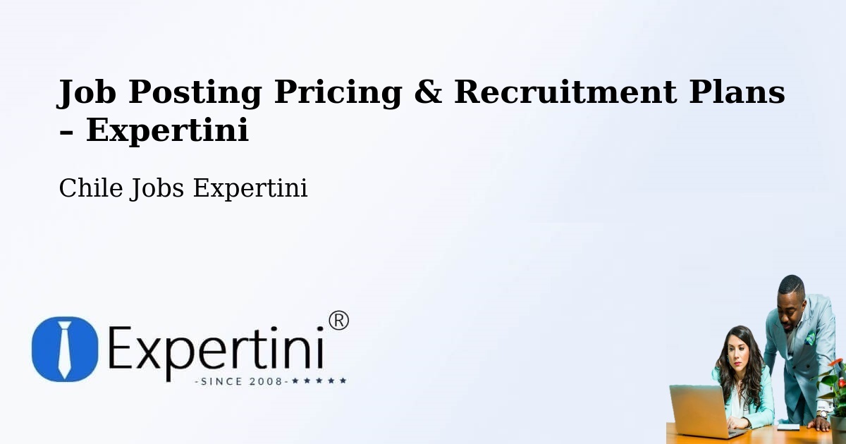 Job Posting Pricing & Recruitment Plans – Vichuquén - Vichuquén, Chile Jobs Expertini